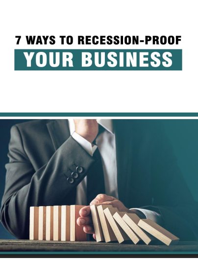 7 WAYS TO RECESSION-PROOF YOUR BUSINESS