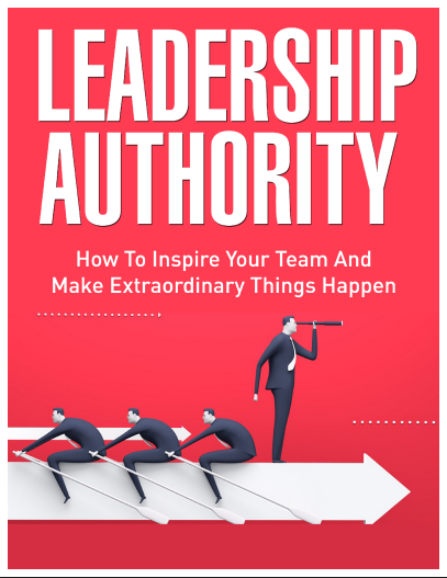 LEADERSHIPAUTHORITY (How To Inspire Your Team And Make Extraordinary Things Happen)